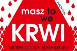 Masz to we krwi. Morfologia, Hashimoto, cholesterol. Wyniki, diety, wskazówki