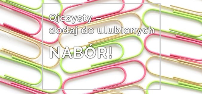 Ojczysty – dodaj do ulubionych 2020. Ogłoszenie naboru