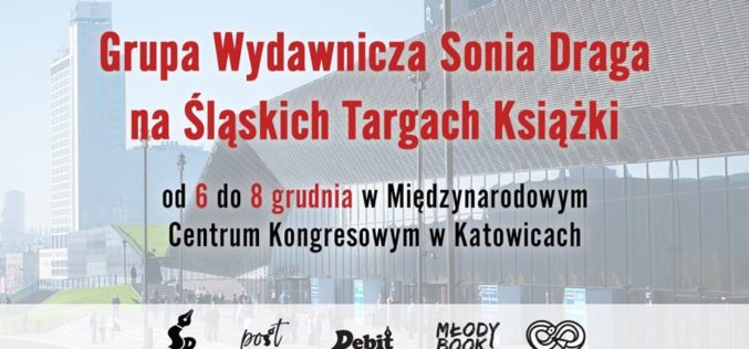 Grupa Wydawnicza Sonia Draga zaprasza na Śląskie Targi Książki