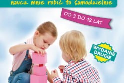 Metoda Montessori. Naucz Mnie to robić samodzielnie. Wyd. II