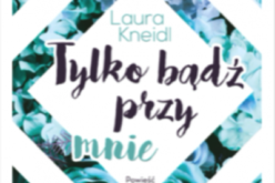 Laura Kneidl, “Tylko bądź przy mnie” – Tom II