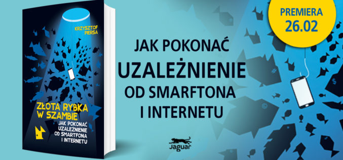 Złota rybka w szambie.Jak pokonać uzależnienie od smartfona i internetu