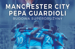 „Manchester City Pepa Guardioli. Budowa superdrużyny”. Kulisy sukcesu hiszpańskiego szkoleniowca, o których dotąd nie miałeś pojęcia!