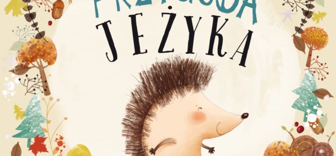 Wyrusz z Jeżykiem na pierwszą samodzielną wyprawę i uczmy się odwagi z nim oraz z innymi przyjaciółmi z AMBERKA!