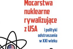 Grzegorz Nycz, Mocarstwa nuklearne rywalizujące z USA i polityki  odstraszania w XXI wieku