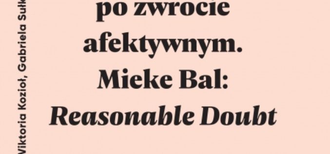 Tradycja Kartezjańska po zwrocie afektywnym. Mieke Bal: Reasonable Doubt