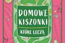 Domowe kiszonki, które leczą