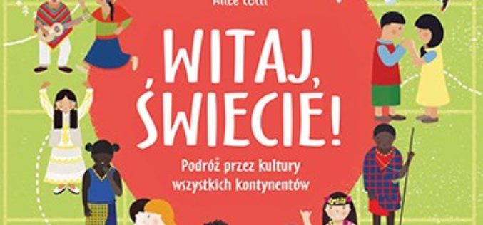 Witaj, świecie! Podróż przez kultury wszystkich kontynentów