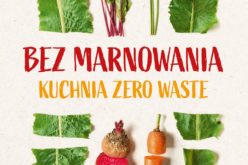 Bez marnowania. Kuchnia zero waste