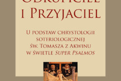 Odkupiciel i Przyjaciel. U podstaw chrystologii soteriologicznej św. Tomasza z Akwinu w świetle „Super Psalmos”, ks. prof. Piotr Roszak