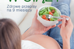 Dieta w ciąży. Zdrowe przepisy na 9 miesięcy, wydanie 3