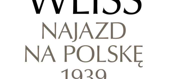Fall Weiss. Najazd na Polskę 1939 – nowe spojrzenie na blitzkrieg