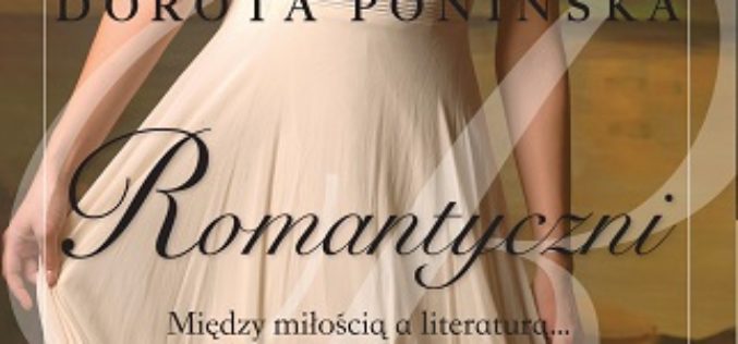 Nowość: „Romantyczni” Doroty Ponińskiej
