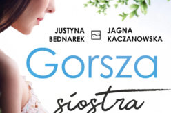 Gorsza siostra_poruszająca opowieść Justyny Bednarek i Jagny Kaczanowskiej