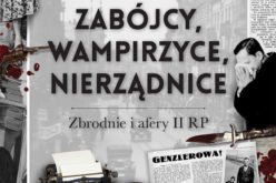 „Zabójcy, wampirzyce, nierządnice. Zbrodnie i afery II RP”: nowość wydawnictwa LIRA