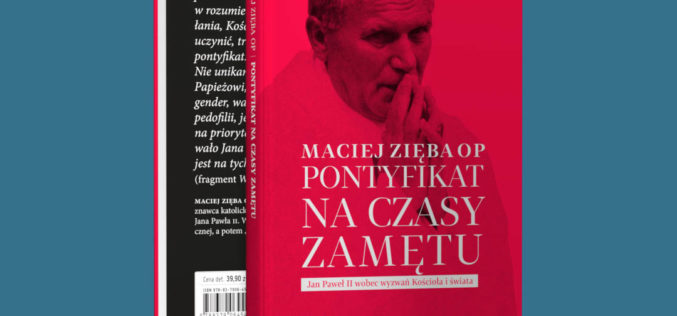 Pontyfikat na czasy zamętu. Jan Paweł II wobec wyzwań Kościoła i świata, Maciej Zięba OP