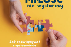 Miłość nie wystarczy. Jak rozwiązywać nieporozumienia i konflikty małżeńskie