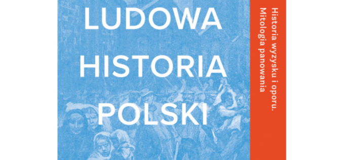 “Ludowa historia Polski” Adama Leszczyńskiego. Wstrząsające świadectwo władzy i przemocy na ziemiach polskich