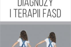 Wielowymiarowość diagnozy i terapii FASD