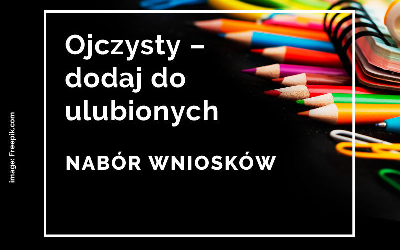 Ojczysty – dodaj do ulubionych 2021. NABÓR WNIOSKÓW