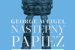 Następny papież. Urząd Piotra i misja Kościoła, George Weigel