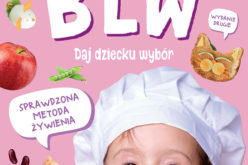 Metoda żywieniowa BLW. Daj dziecku wybór, wydanie II