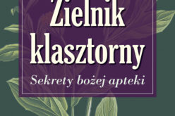 Zielnik klasztorny. Sekrety bożej apteki. Wyd. III