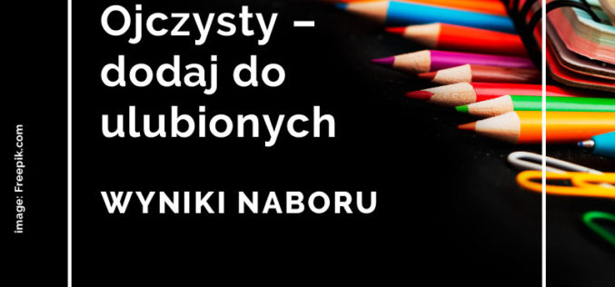 Ojczysty – dodaj do ulubionych 2021 – wyniki naboru