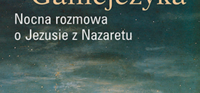 Tajemnica Galilejczyka. Nocna rozmowa o Jezusie z Nazaretu