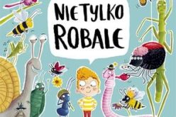 Nie tylko ROBALE. Mrówki, ślimaki, patyczaki inne niesamowite zwierzaki