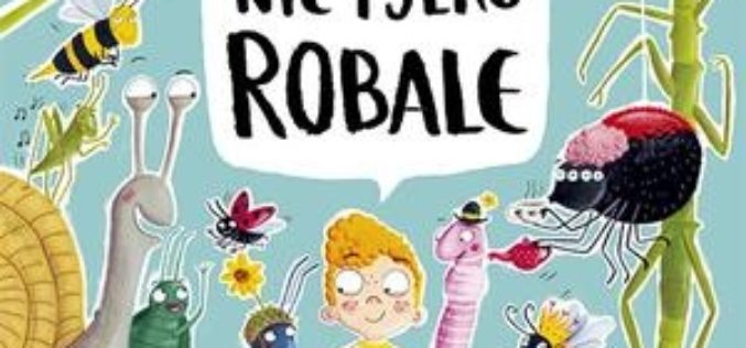 Nie tylko ROBALE. Mrówki, ślimaki, patyczaki inne niesamowite zwierzaki