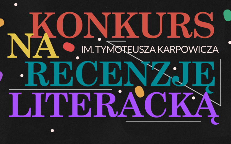 Trzecia edycja Konkursu im. Tymoteusza Karpowicza na recenzję literacką