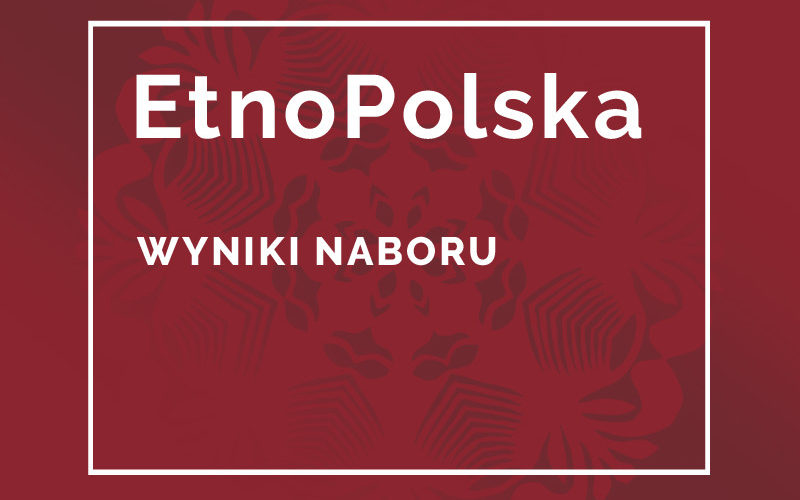 Wyniki naboru Program EtnoPolska 2021