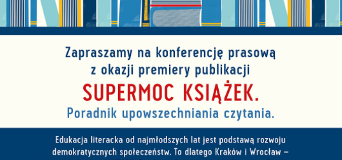 Zapraszamy na konferencję prasową z okazji premiery publikacji „Supermoc książek. Poradnik upowszechniania czytania”