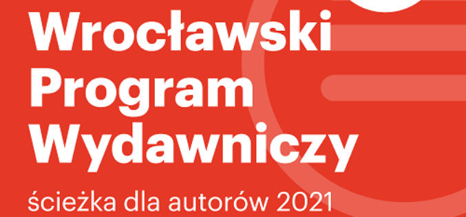 Rozpoczął się nabór dla autorów i autorek do Wrocławskiego Programu Wydawniczego