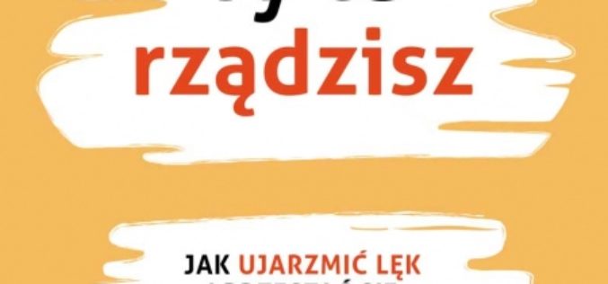 Joel Minden, Ty tu rządzisz. Jak ujarzmić lęk i przestać się zamartwiać