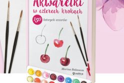 „Akwarelki w czterech krokach. 150 łatwych wzorów”. Każdy może być artystą!