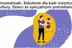 #muzealniaki. Szkolenie dla kadr instytucji kultury. Dzieci ze specjalnymi potrzebami