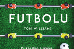 “Języki futbolu” Toma Williamsa. Piłkarskie słówka i zwroty z całego świata