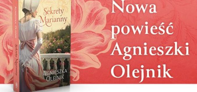 „Sekrety Marianny” – nowa powieść Agnieszki Olejnik!
