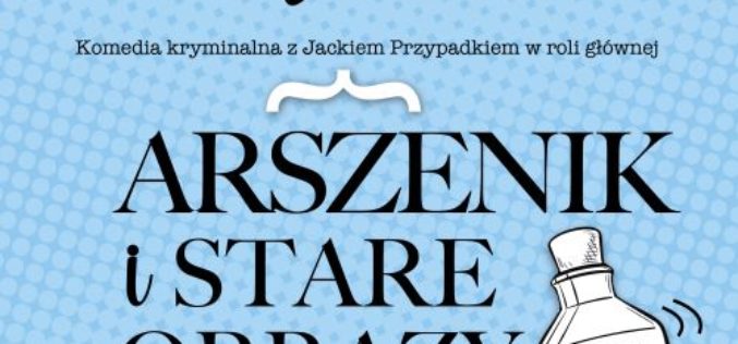 „Arszenik i stare obrazy” Jacka Getnera – nowość wydawnictwa LIRA