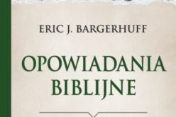 OPOWIADANIA BIBLIJNE, które wyrwane z kontekstu są często błędnie interpretowane