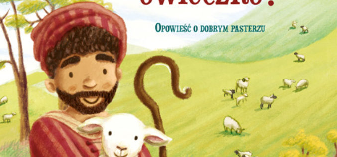 Gdzie jesteś, owieczko?. Opowieść o dobrym pasterzu