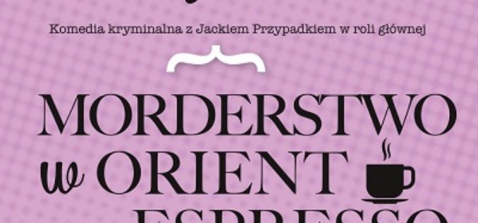 „Morderstwo w Orient Espresso” Jacka Getnera – nowość wydawnictwa LIRA