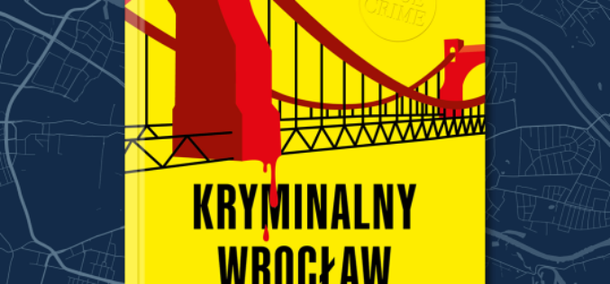 “Ballady morderców. Kryminalny Wrocław” Izy Michalewicz. Kryminalna biografia miasta