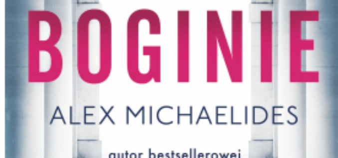 „Boginie” – nowa powieść Alexa Michaelidesa autora superbestsellera „Pacjentka”