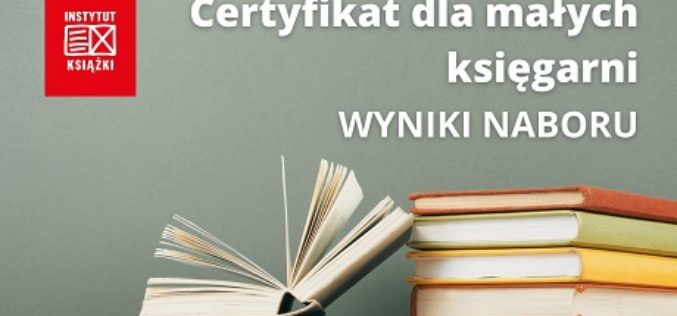 Wyniki naboru do Programu „Certyfikat dla małych księgarni”