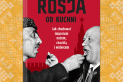 “Rosja od kuchni” Witolda Szabłowskiego. Jak zbudować imperium nożem, chochlą i widelcem