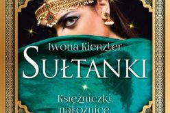 „Sułtanki” Iwony Kienzler – nowość wydawnictwa LIRA