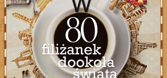 „W 80 filiżanek dookoła świata. Piętnaście najsłynniejszych kawiarni” Jarosława Molendy – nowość wydawnictwa LIRA